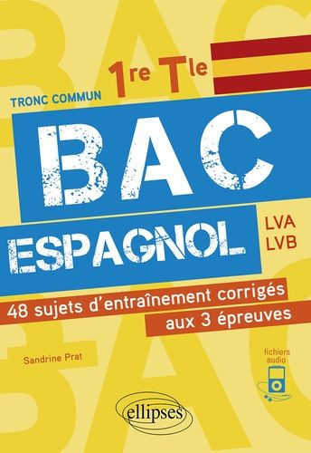 Bac Espagnol 1re, Tle - 48 Sujets D'entraînement Corrigés Aux 3 Épreuves Communes E3c