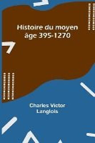 Histoire Du Moyen Âge 395-1270