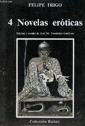 4 Novelas Eroticas : El Moralista - La Altisima - Los Abismos - El Domador De Demonios - Coleccion Raices N°3.
