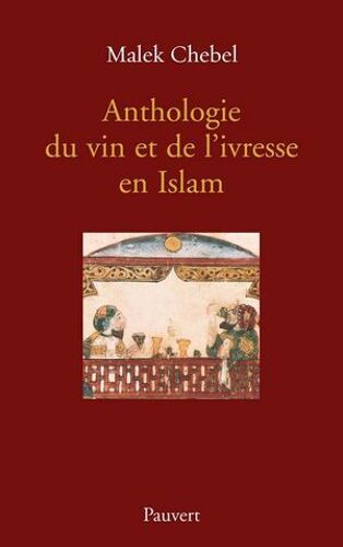 Anthologie Du Vin Et De L'ivresse En Islam (Réédition)