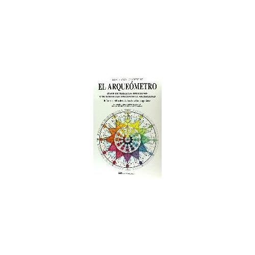 El Arqueómetro : Clave De Todas Las Religiones Y De Todas Las Ciencias De La Antigüedad