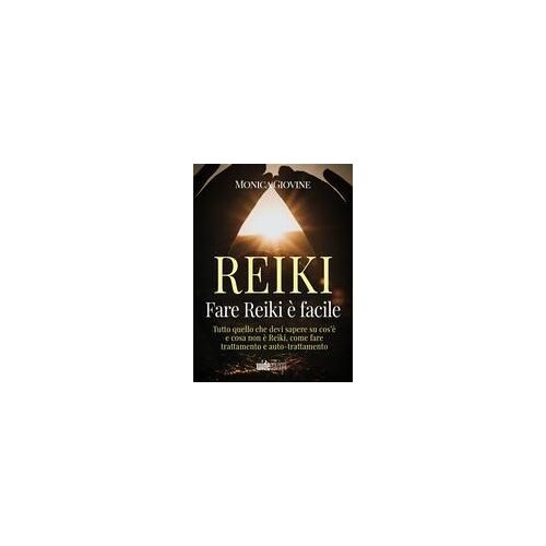 Fare Reiki È Facile - Tutto Quello Che Devi Sapere Su Cos'è E Cosa Non È Reiki, Come Fare Trattamento E Auto-Trattamento