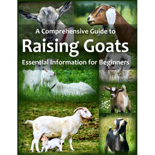 A Comprehensive Guide To Raising Goats: Essential Information For Beginners