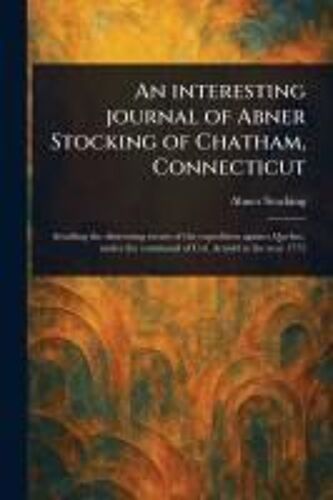 An Interesting Journal Of Abner Stocking Of Chatham, Connecticut