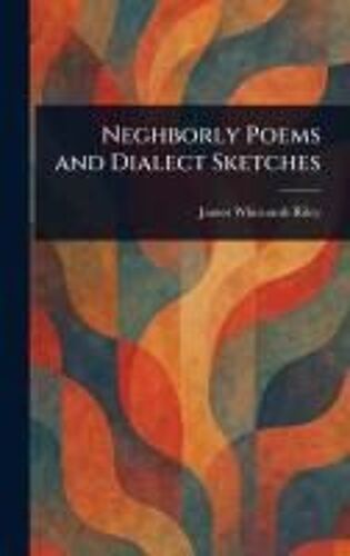 Neghborly Poems And Dialect Sketches