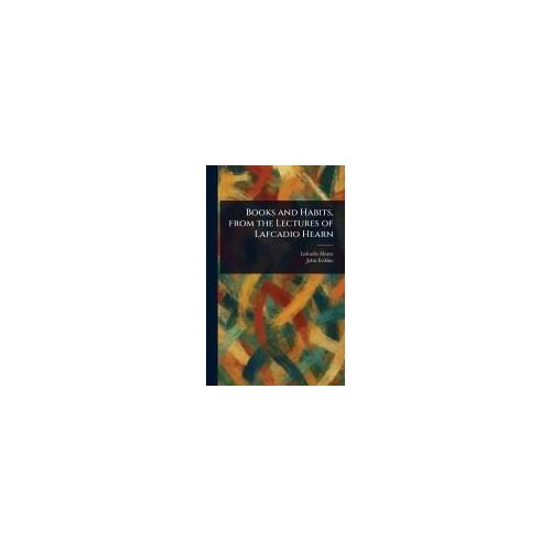 Books And Habits, From The Lectures Of Lafcadio Hearn