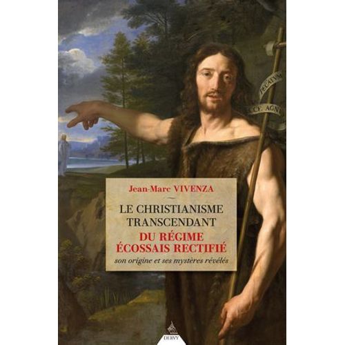 Le Christianisme Transcendant Du Régime Écossais - Son Origine Et Ses Mystères Révélés