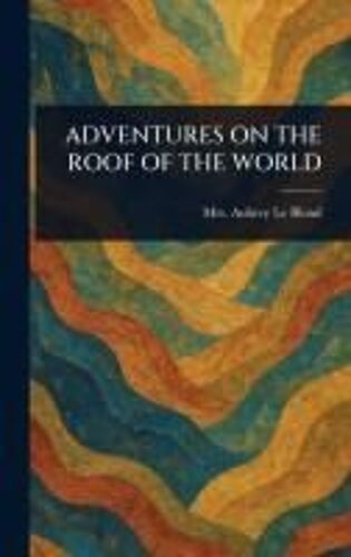 Adventures On The Roof Of The World