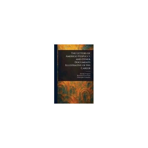 The Letters Of Amerigo Vespucci, And Other Documents Illustrative Of His Career