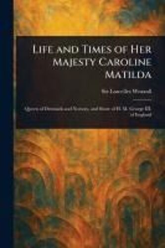 Life And Times Of Her Majesty Caroline Matilda
