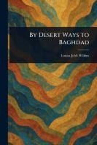 By Desert Ways To Baghdad