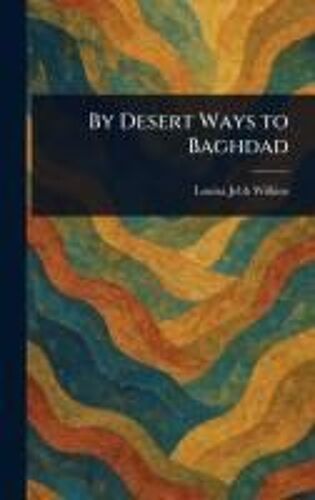 By Desert Ways To Baghdad