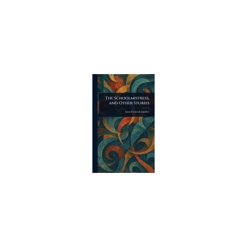 The Schoolmistress, And Other Stories