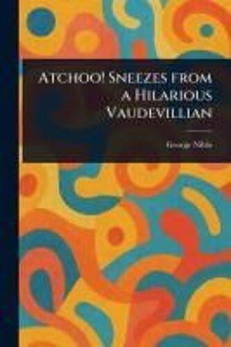 Atchoo! Sneezes From A Hilarious Vaudevillian
