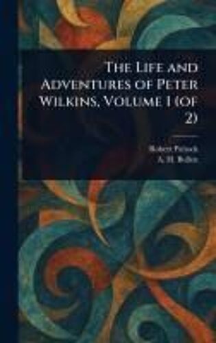 The Life And Adventures Of Peter Wilkins, Volume 1 (Of 2)
