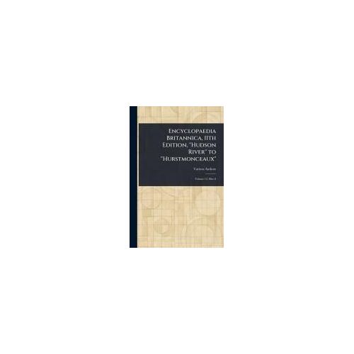 Encyclopaedia Britannica, 11th Edition, "Hudson River" To "Hurstmonceaux