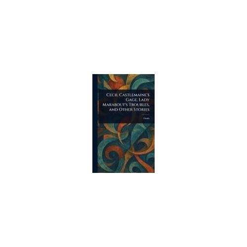 Cecil Castlemaine's Gage, Lady Marabout's Troubles, And Other Stories