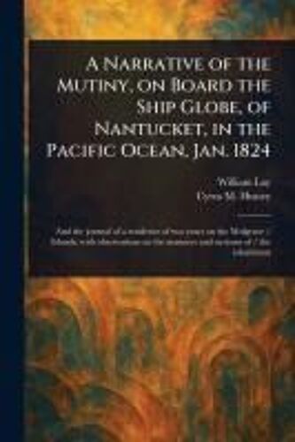 A Narrative Of The Mutiny, On Board The Ship Globe, Of Nantucket, In The Pacific Ocean, Jan. 1824