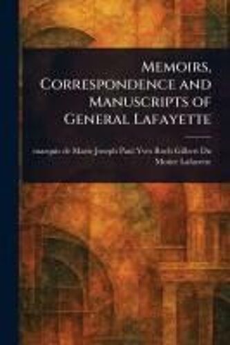 Memoirs, Correspondence And Manuscripts Of General Lafayette