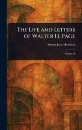 The Life And Letters Of Walter H. Page