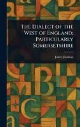 The Dialect Of The West Of England; Particularly Somersetshire