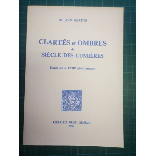 Clartes Et Ombres Du Siecle Des Lumieres - Etudes Sur Le Xviiie Siecle Litteraire