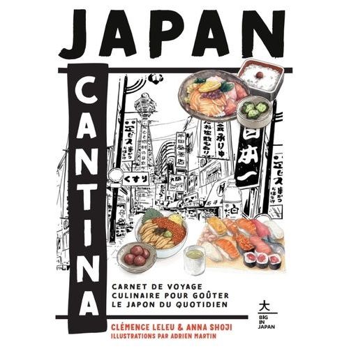 Japan Cantina - Carnet De Voyage Culinaire Pour Goûter Le Japon Du Quotidien