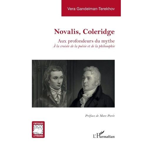 Novalis, Coleridge - Aux Profondeurs Du Mythe - A La Croisée De La Poésie Et De La Philosophie