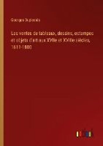 Les Ventes De Tableaux, Dessins, Estampes Et Objets D'art Aux Xviie Et Xviiie Siècles, 1611-1800