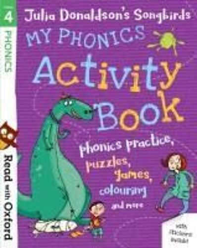 Read With Oxford: Stage 4: Julia Donaldson's Songbirds: My Phonics Activity Book