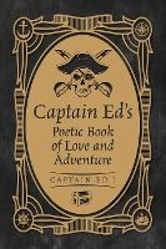 Captain Ed's Poetic Book Of Love And Adventure