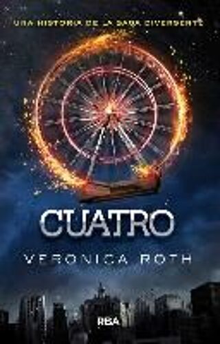 Cuatro : Una Historia De La Saga Divergente