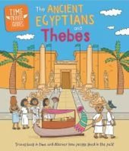 Time Travel Guides: Ancient Egyptians And Thebes