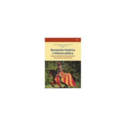 Recreación Histórica E Historia Pública: Educación, Difusión Y Democratización De La Historia Y El Patrimonio