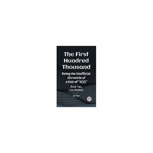 The First Hundred Thousand Being The Unofficial Chronicle Of A Unit Of "K(1)" Book Two Live Rounds
