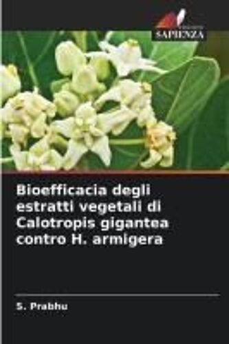 Bioefficacia Degli Estratti Vegetali Di Calotropis Gigantea Contro H. Armigera