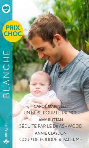 Un Bébé Pour Le Prince - Séduite Par Le Dr Ashwood - Coup De Foudre À Palerme