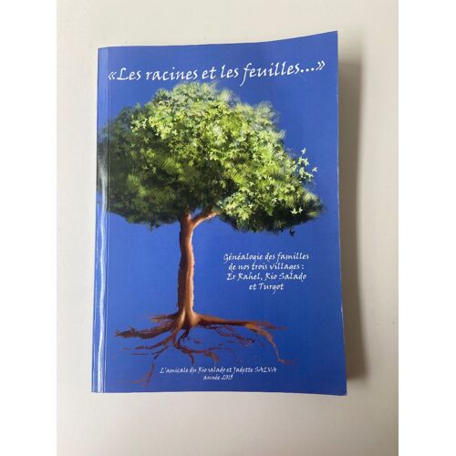 Les Racines Et Les Feuilles - Généalogie De Quelques Familles De Nos Trois Villages : Er-Rahel, Rio Salado, Turgot