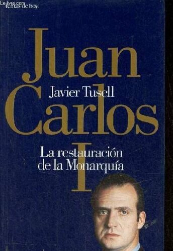 Juan Carlos I La Restauracion De La Monarquia.