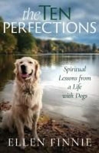 The Ten Perfections: Spiritual Lessons From A Life With Dogs