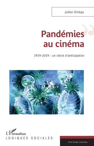 Pandémies Au Cinéma - 1919-2019 : Un Siècle D'anticipation