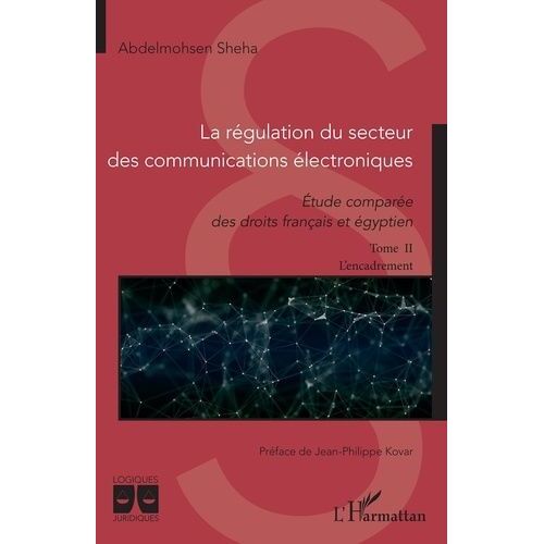 La Régulation Du Secteur Des Communications Électroniques - Etude Comparée Des Droits Français Et Égyptien Tome 2, L'encadrement