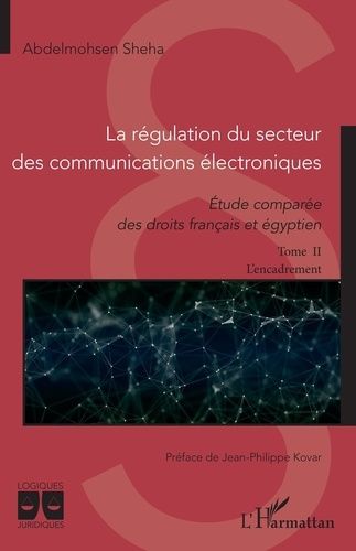 La Régulation Du Secteur Des Communications Électroniques - Etude Comparée Des Droits Français Et Égyptien Tome 2, L'encadrement