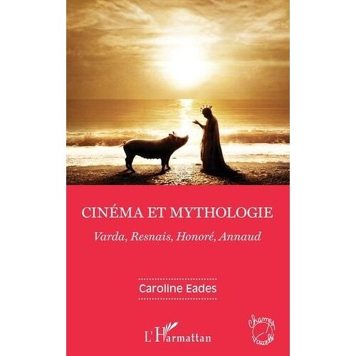 Cinéma Et Mythologie - Varda, Resnais, Honoré, Annaud