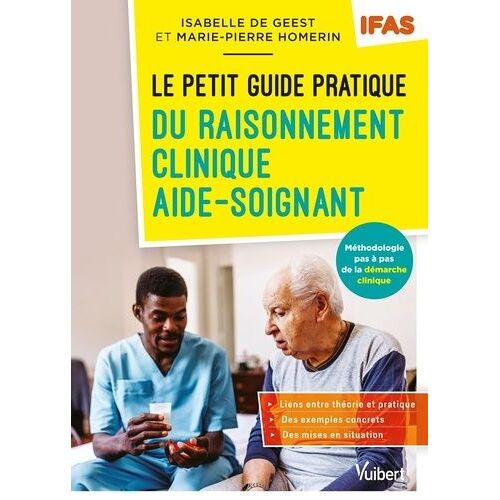 Le Petit Guide Pratique Du Raisonnement Clinique Aide-Soignant - Méthodologie Pas À Pas De La Démarche Clinique