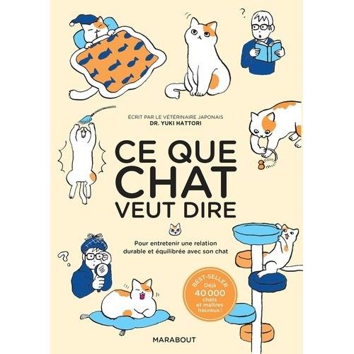 Ce Que Chat Veut Dire - Pour Entretenir Une Relation Durable Et Équilibré Avec Son Chat