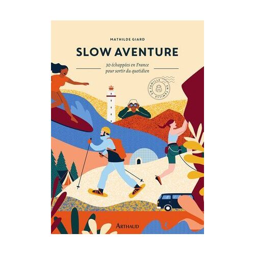 Slow Aventure. 30 Échappées En France Pour Sortir De Son Quotidien