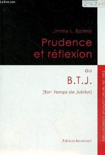 Prudence Et Réflexion Ou B.T.J. (Bon Temps De Jubiler) - Essai Du Terrain Commun Jubilationnaire - Dédicace De L Auteur.