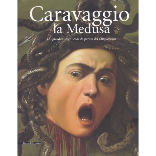 Caravaggio La Medusa . Lo Splendore Degli Scudi Da Parata Del Cinquecento