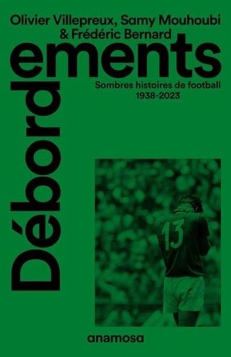 Débordements - Sombres Histoires De Football 1938-2023